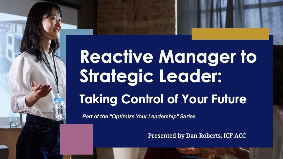 Reactive Manager to Strategic Leader